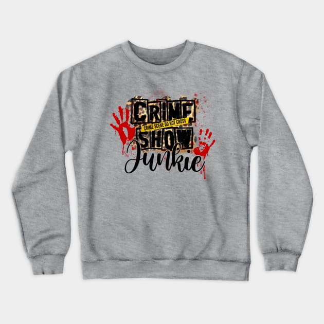 Crime Show Junkie Crewneck Sweatshirt by Simply Crafted by Candice